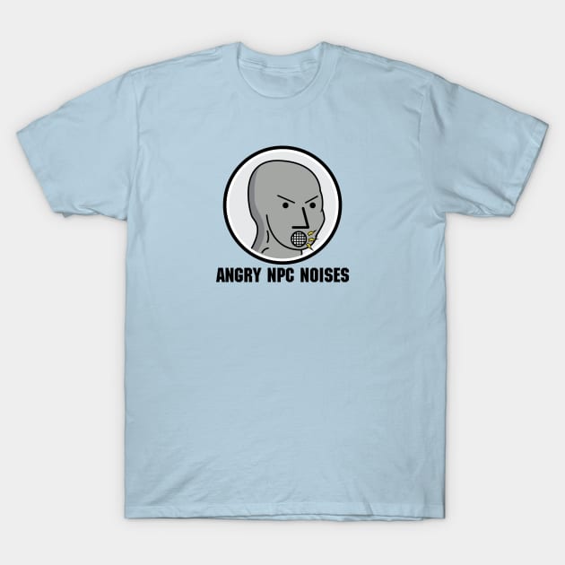 Angry NPC Noises Meme Shirt T-Shirt by UnluckyDevil